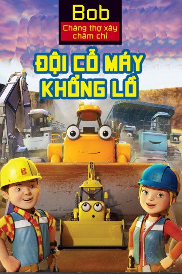 Xem Phim Bob Chàng Thợ Xây Chăm Chỉ Đội Cỗ Máy Khổng Lồ Vietsub HD Online - Rophim
