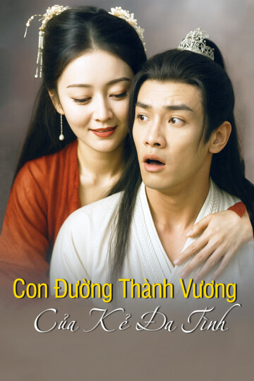 Xem Phim Con Đường Thành Vương Của Kẻ Đa Tình Vietsub HD Online - Rophim