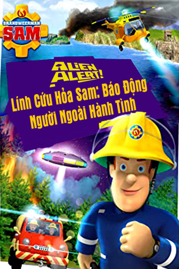 Xem Phim Lính Cứu Hỏa Sam Báo Động Người Ngoài Hành Tinh Vietsub HD Online - Rophim