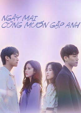 Xem Phim Ngày Mai Cũng Muốn Gặp Anh Vietsub HD Online - Rophim