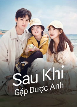 Xem Phim Sau Khi Gặp Được Anh Vietsub HD Online - Rophim