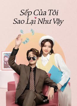 Xem Phim Sếp Của Tôi Sao Lại Như Vậy Vietsub HD Online - Rophim