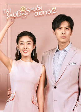 Xem Phim Tại Sao Boss Muốn Cưới Tôi 2 Vietsub HD Online - Rophim