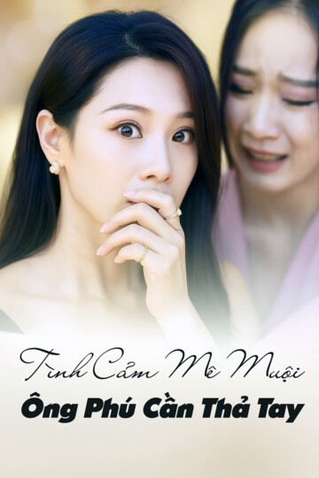 Xem Phim Tình Cảm Mê Muội, Ông Phú Cần Thả Tay Vietsub HD Online - Rophim