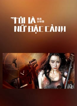 Xem Phim Tôi Là Nữ Đặc Cảnh Vietsub HD Online - Rophim