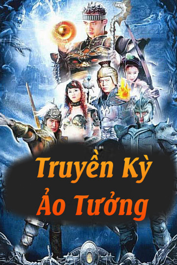 Xem Phim Truyền Kỳ Ảo Tưởng Vietsub HD Online - Rophim