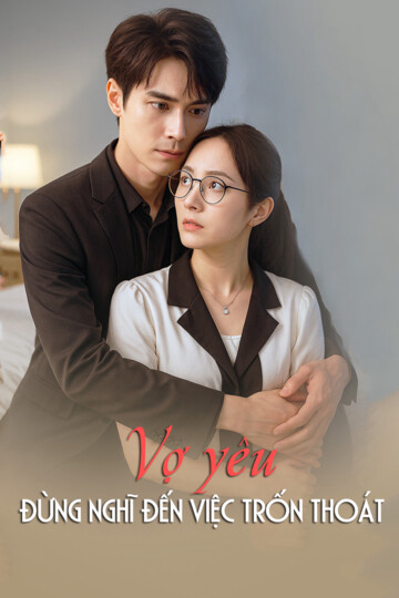 Xem Phim Vợ yêu, đừng nghĩ đến việc trốn thoát Vietsub HD Online - Rophim