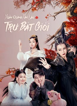 Xem Phim Xuân Quang Xán Lạn Trư Bát Giới Vietsub HD Online - Rophim