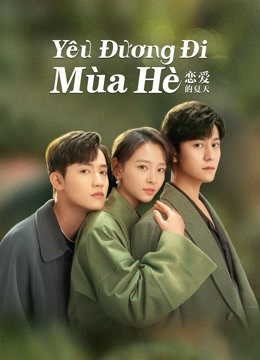 Xem Phim Yêu Đương Đi Mùa Hè (Hạ Thiên Khi Yêu) Vietsub HD Online - Rophim